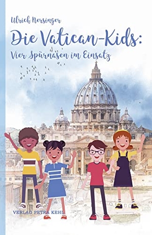 Nersinger, Ulrich. Die Vatican-Kids: Vier Spürnasen im Einsatz. Kehl, Petra Verlag, 2022.