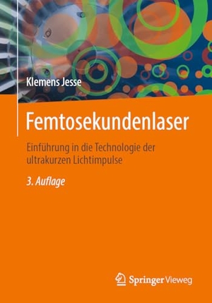 Jesse, Klemens. Femtosekundenlaser - Einführung in die Technologie der ultrakurzen Lichtimpulse. Springer, 2024.