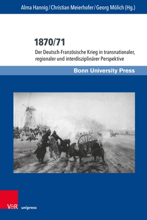 Hannig, Alma / Christian Meierhofer et al (Hrsg.). 1870/71 - Der Deutsch-Französische Krieg in transnationaler, regionaler und interdisziplinärer Perspektive. V & R Unipress GmbH, 2024.