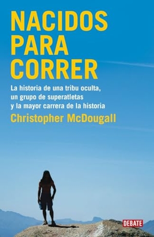 Mcdougall, Christopher. Nacidos para correr. Editorial Debate, 2011.