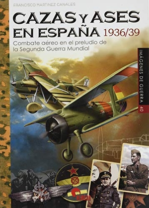 Martínez Canales, Francisco. Cazas y ases en España 1936/39 : combate aéreo en el preludio de la Segunda Guerra Mundial. Almena Ediciones, 2020.