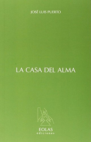Puerto, José Luis. La casa del alma. Eolas Ediciones, 2015.