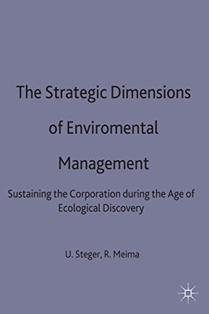 Steger, Ulrich / Ralph Meima. The Strategic Dimensions of Environmental Management - Sustaining the Corporation during the Age of Ecological Discovery. Springer Nature B.V., 1998.