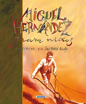 Hernández, Miguel. Miguel Hernández para niños. Susaeta Ediciones, 2001.