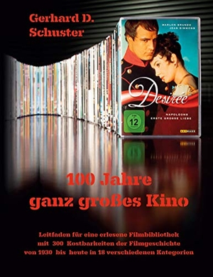 Schuster, Gerhard. D.. 100 Jahre ganz großes Kino - Leitfaden für eine erlesene Filmbibliothek mit 300 Kostbarkeiten der Filmgeschichte von 1930 bis heute in 18 verschiedenen Kategorien. TWENTYSIX, 2021.