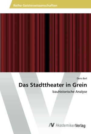 Berl, Doris. Das Stadttheater in Grein - bauhistorische Analyse. AV Akademikerverlag, 2017.