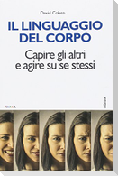 Il linguaggio del corpo. Capire gli altri e agire su se stessi