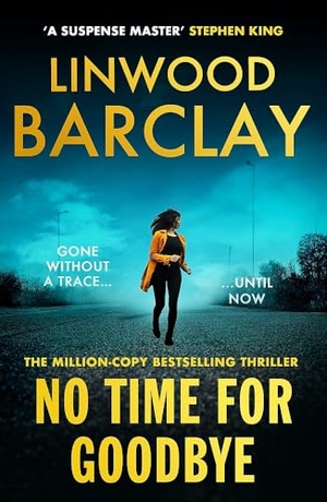 Barclay, Linwood. No Time For Goodbye - The million-copy-bestselling sensation from the #1 bestselling master of suspense. Orion Publishing Co, 2026.
