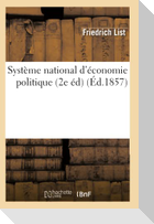 Système national d'économie politique (2e éd) (Éd.1857)
