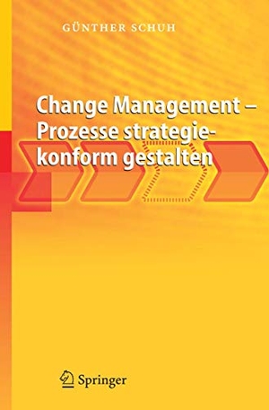 Schuh, Günther. Change Management - Prozesse strategiekonform gestalten. Springer Berlin Heidelberg, 2005.