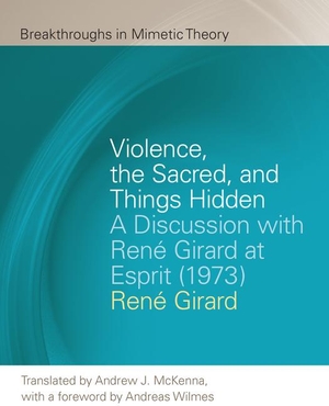 Girard, René. Violence, the Sacred, and Things Hidden: A Discussion with René Girard at Esprit (1973). Michigan State University Press, 2021.