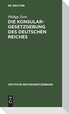 Die Konsulargesetzgebung des Deutschen Reiches