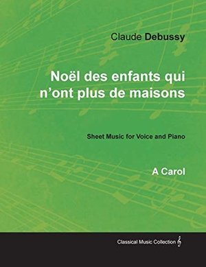 Debussy, Claude. Noël des enfants qui n'ont plus de maisons - A Carol - Sheet Music for Voice and Piano. Art Meets Science, 2017.