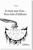 Il était une fois... Non loin d'ailleurs