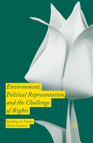 Tanasescu, Mihnea. Environment, Political Representation and the Challenge of Rights - Speaking for Nature. Palgrave Macmillan UK, 2021.
