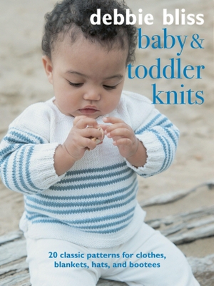 Bliss, Debbie. Baby and Toddler Knits - 20 classic patterns for clothes, blankets, hats, and bootees. Ryland, Peters & Small - IWUK, 2021.