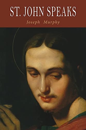 Murphy, Joseph. St. John Speaks. Martino Fine Books, 2021.