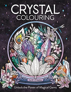 O'Hara, Kate. Crystal Colouring - Unlock the Power of Magical Gems. Michael O'Mara Books Ltd, 2023.