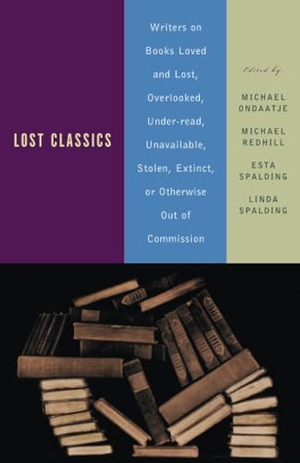 Ondaatje, Michael / Michael Redhill et al (Hrsg.). Lost Classics - Writers on Books Loved and Lost, Overlooked, Under-read, Unavailable, Stolen, Extinct, or Otherwise Out of Commission. Knopf Doubleday Publishing Group, 2001.