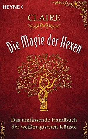 Claire. Die Magie der Hexen - Das umfassende Handbuch der weißmagischen Künste. Heyne Taschenbuch, 2014.