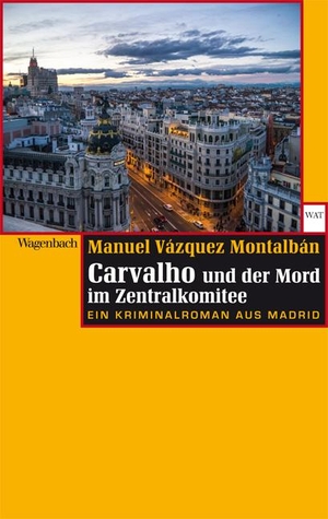 Vázquez Montalbán, Manuel. Carvalho und der Mord im Zentralkomitee - Eine Kriminalroman aus Madrid. Wagenbach Klaus GmbH, 2014.
