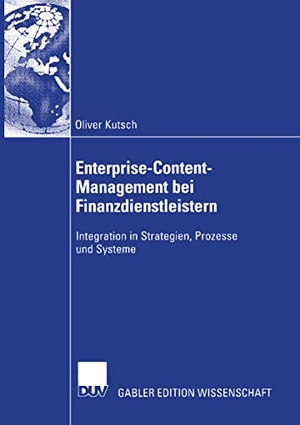 Kutsch, Oliver. Enterprise-Content-Management bei Finanzdienstleistern - Integration in Strategien, Prozesse und Systeme. Deutscher Universitätsverlag, 2005.