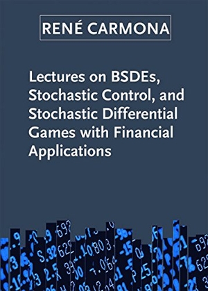 Carmona, René. Lectures on Bsdes, Stochastic Control, and Stochastic Differential Games with Financial Applications. Society for Industrial and Applied Mathematics (SIAM), 2016.
