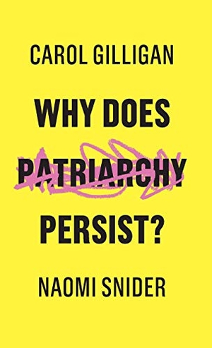 Gilligan, Carol / Naomi Snider. Why Does Patriarchy Persist?. Polity Press, 2018.