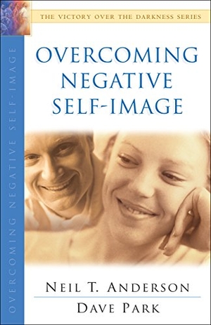 Anderson, Neil T / Dave Park. Overcoming Negative Self-Image. Baker Publishing Group, 2003.