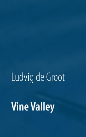 Groot, Ludvig De. Vine Valley. Books on Demand, 2017.