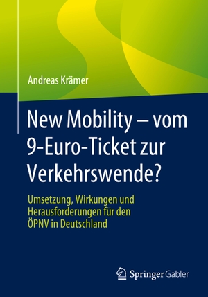 Krämer, Andreas. New Mobility - vom 9-Euro-Ticket zur Verkehrswende? - Umsetzung, Wirkungen und Herausforderungen für den ÖPNV in Deutschland. Springer-Verlag GmbH, 2024.
