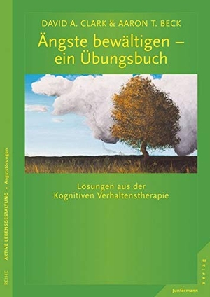 Clark, David A. / Aaron T. Beck. Ängste bewältigen - ein Übungsbuch - Lösungen aus der Kognitiven Verhaltenstherapie. Junfermann Verlag, 2014.