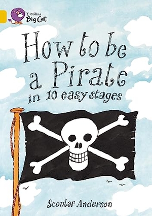 Anderson, Scoular. How to Be a Pirate in 10 Easy Stages. HarperCollins UK, 2012.