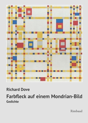 Dove, Richard. Farbfleck auf einem Mondrian-Bild - Gedichte. Rimbaud Verlagsges mbH, 2025.