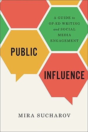 Sucharov, Mira. Public Influence - A Guide to Op-Ed Writing and Social Media Engagement. University of Toronto Press, 2019.