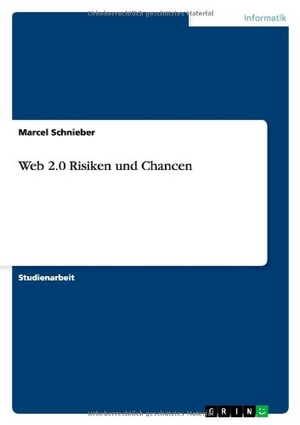 Schnieber, Marcel. Web 2.0 Risiken und Chancen. GR