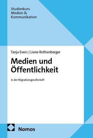 Evers, Tanja / Liane Rothenberger. Medien und Öffentlichkeit - in der Migrationsgesellschaft. Nomos Verlags GmbH, 2027.