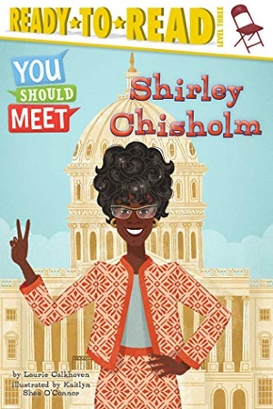 Calkhoven, Laurie. Shirley Chisholm - Ready-To-Read Level 3. Simon Spotlight, 2020.