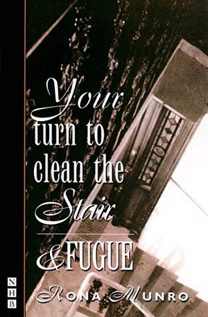 Munro, Rona. Your Turn to Clean the Stair and Fugue. Theatre Communications Group, 1996.