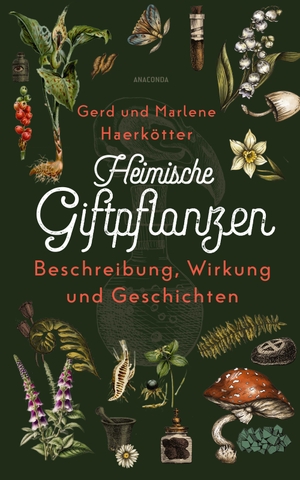 Haerkötter, Gerd / Marlene Haerkötter. Heimische Giftpflanzen. Beschreibung, Wirkung und Geschichten - Vorkommen, Aussehen, toxische Wirkung, Heilkunde, Erste Hilfe, Geschichte & Mythologie. Anaconda Verlag, 2024.