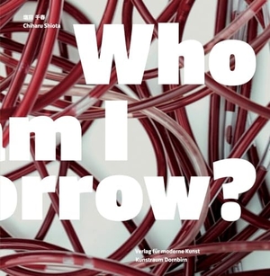 Häusle, Thomas / Shiota, Chiharu et al. Chiharu Shiota - Who am I Tomorrow. VfmK, 2023.