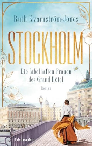 Kvarnström-Jones, Ruth. Stockholm - Die fabelhaften Frauen des Grand Hôtel - Roman. Blanvalet Verlag, 2024.
