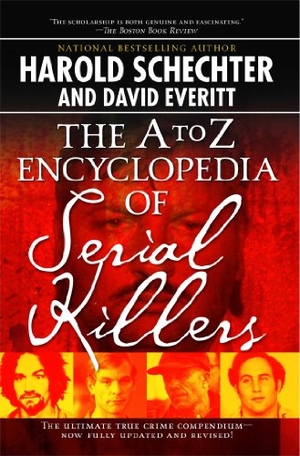 Schechter, Harold. The A to Z Encyclopedia of Serial Killers. Gallery Books, 2006.