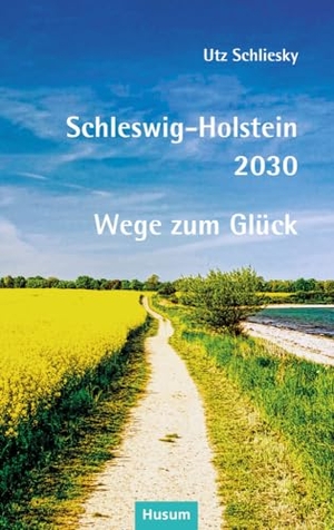 Schliesky, Utz. Schleswig-Holstein 2030 - Wege zum Glück. Husum Druck, 2023.