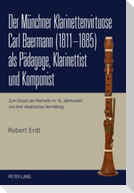 Der Münchner Klarinettenvirtuose Carl Baermann (1811-1885) als Pädagoge, Klarinettist und Komponist