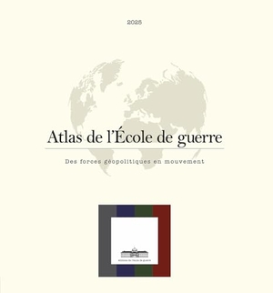 Collectif. Atlas de l'École de guerre - Des forces géopolitiques en mouvement. Ecole de Guerre, 2025.