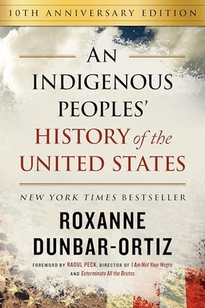 Dunbar-Ortiz, Roxanne. Indigenous Peoples' History of the United States (10th Anniversary Edition), An. Beacon Press, 2023.