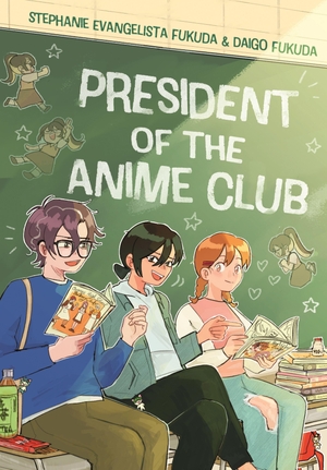 Fukuda, Daigo / Stephanie Evangelista Fukuda. President of the Anime Club - A Graphic Novel. First Second, 2026.