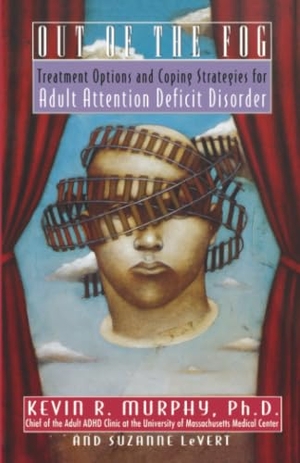 Murphy, Kevin / Levert, Suzanne et al. Out of the Fog - Treatment Options and Strategies for Adult Attention Deficit Disorder. Hachette Book Group, 1995.