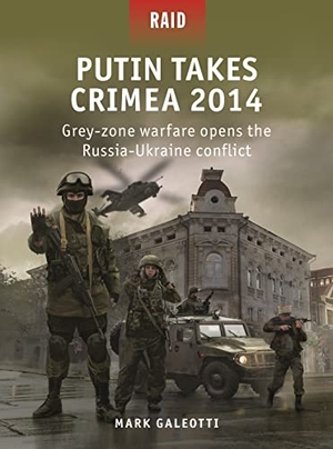 Galeotti, Mark. Putin Takes Crimea 2014 - Grey-zone warfare opens the Russia-Ukraine conflict. Bloomsbury Publishing PLC, 2023.